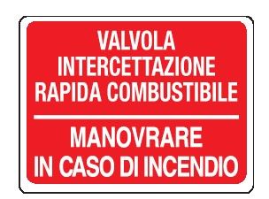 Cartello in All. 200x150 mm VALVOLA INTERCETTAZIONE RAPIDA COMBUSTIBILE MANOVRARE IN CASO DI INCENDIO (FONDO ROSSO)