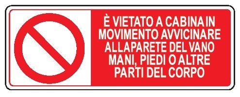 Cartello in All. 350x125 mm È VIETATO A CABINA IN MOVIMENTO AVVICINARE ALLA PARETE DEL VANO MANI, PIEDI O ALTRE PARTI DEL CORPO