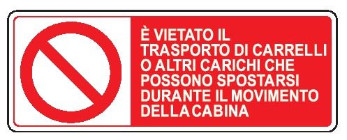 Cartello in All. 350x125 mm È VIETATO IL TRASPORTO DI CARRELLI O ALTRI CARICHI CHE POSSONO SPOSTARSI DURANTE IL MOVIMENTO DELLA CABINA