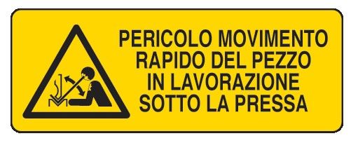 Cartello in All. 350x125 mm PERICOLO MOVIMENTO RAPIDO DEL PEZZO IN LAVORAZIONE SOTTO LA PRESSA