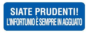 Cartello in All. 350x125 mm SIATE PRUDENTI! L'INFORTUNIO E' SEMPRE IN AGGUATO
